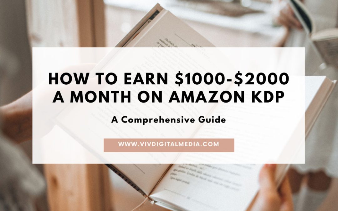 How to Earn $1000-$2000 a Month on Amazon KDP: A Comprehensive Guide