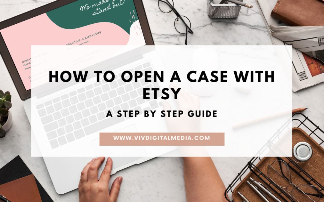 How to Open a Case with Etsy: A Step-by-Step Guide