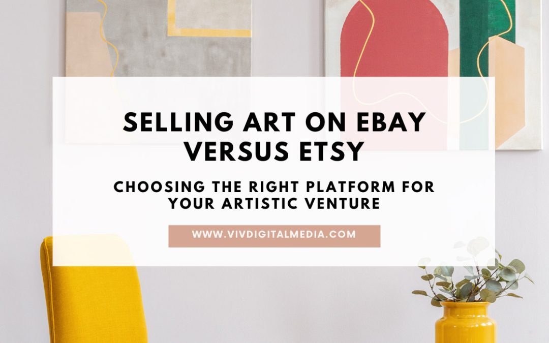 Selling Art on eBay vs Etsy: Choosing the Right Platform for Your Artistic Venture
